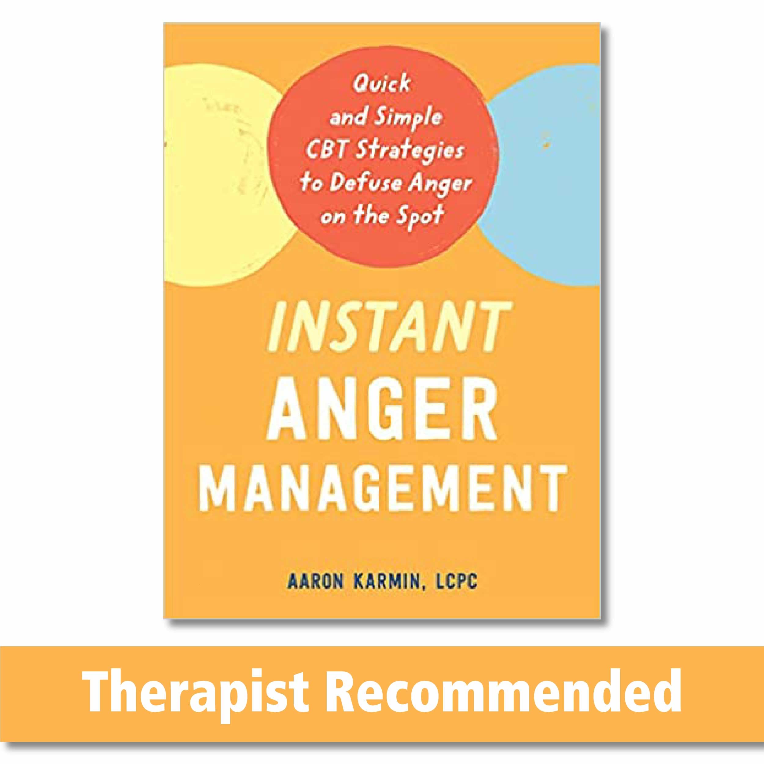 Instant Anger Management: Quick And Simple Cbt Strategies To Defuse Anger On The Spot
