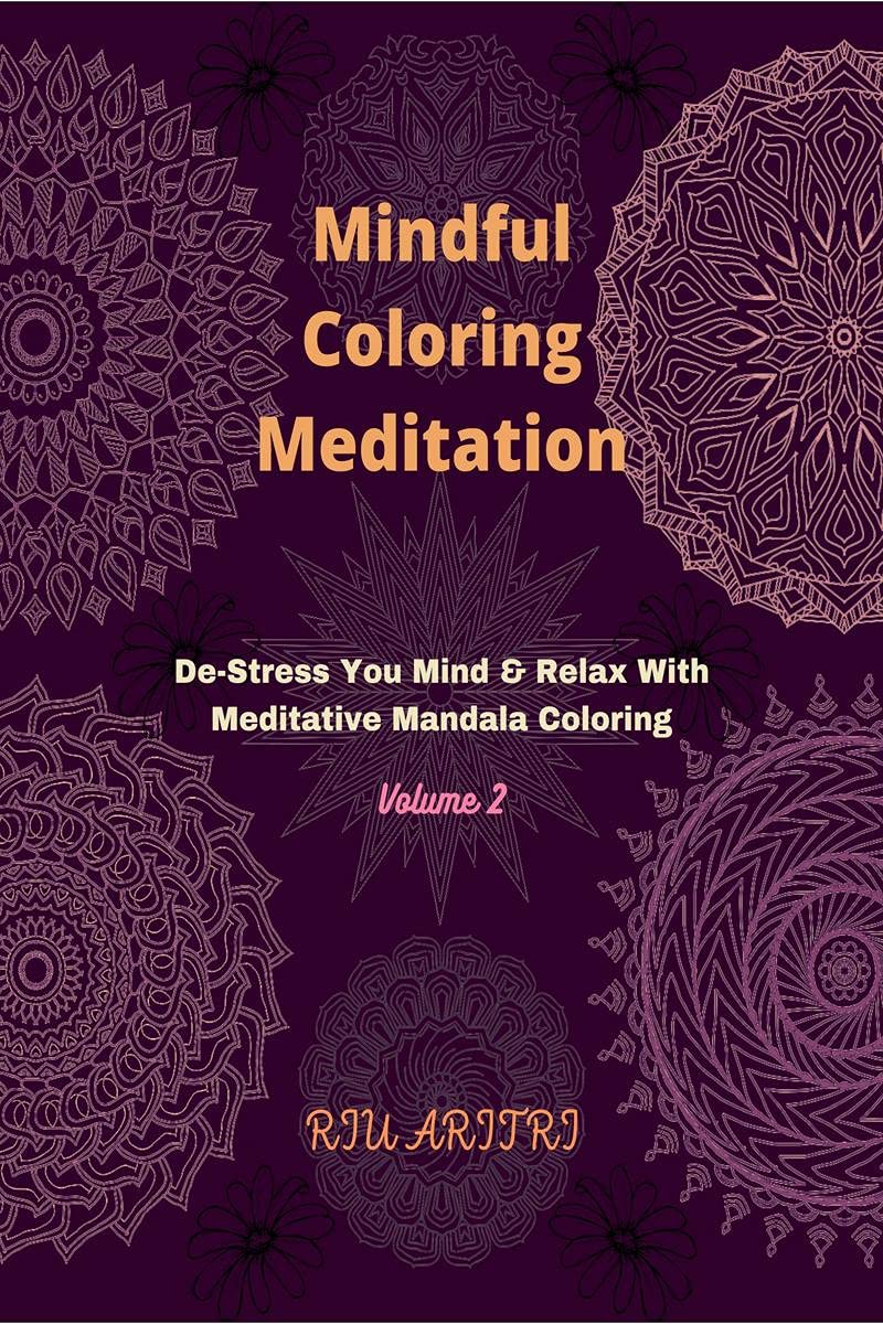 Mindful Coloring Meditation Volume 2 : DeStress Your Mind & Relax With Meditative Mandala Coloring