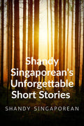 Shandy SingaporeanS Unforgettable Short Stories
