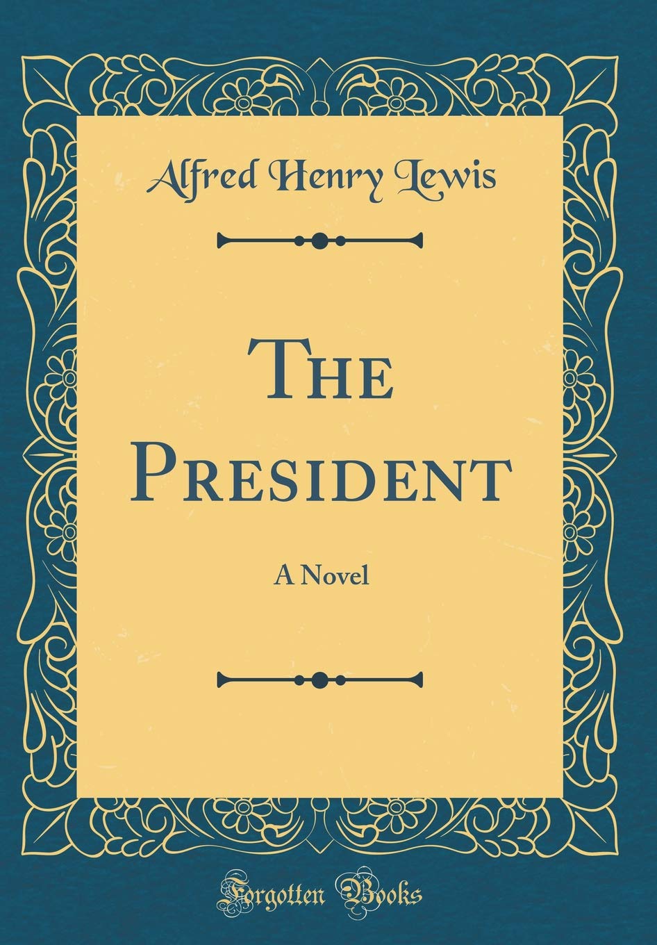 The President: A Novel (Classic Reprint)