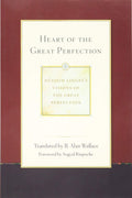 Heart of the Great Perfection: Dudjom Lingpas Visions of the Great Perfection: Volume 1