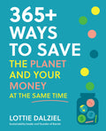 365+ Ways To Save The Planet And Your Money At The Same Time: Save The Planet, Save Your Money And Live Your Best Sustainable Li