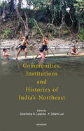 Manohar Communities, Institutions and Histories of Indias Northeast