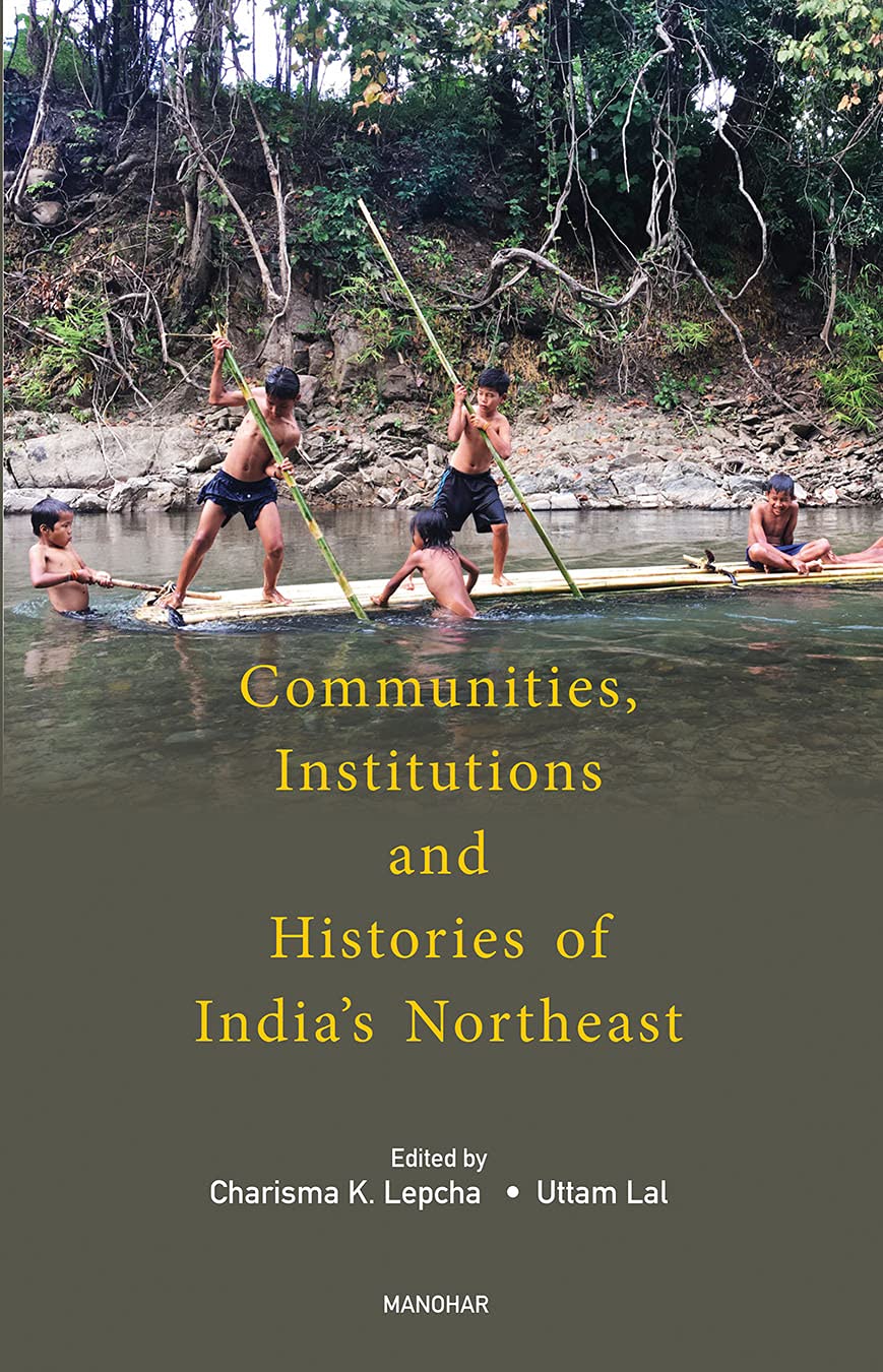 Manohar Communities, Institutions and Histories of Indias Northeast