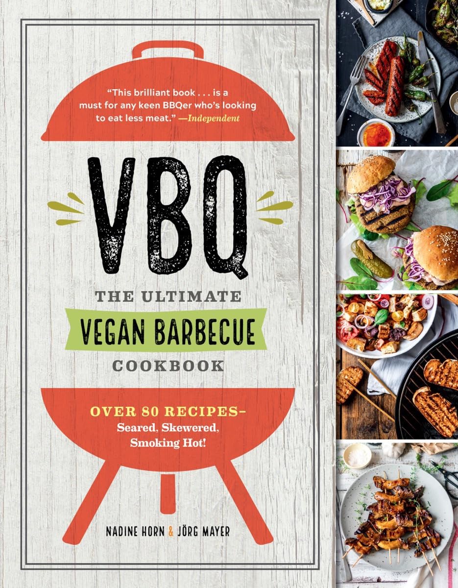 VBQThe Ultimate Vegan Barbecue Cookbook: Over 80 RecipesSeared, Skewered, Smoking Hot!