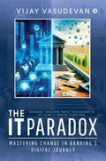 The IT Paradox: Mastering Change in Bankings Digital Journey