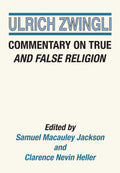 Commentary on True and False Religion (Latin Works and Correspondence of Huldreich Zwingli)