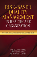 RiskBased Quality Management in Healthcare Organization : A Guide based on ISO 13485 and EU MDR