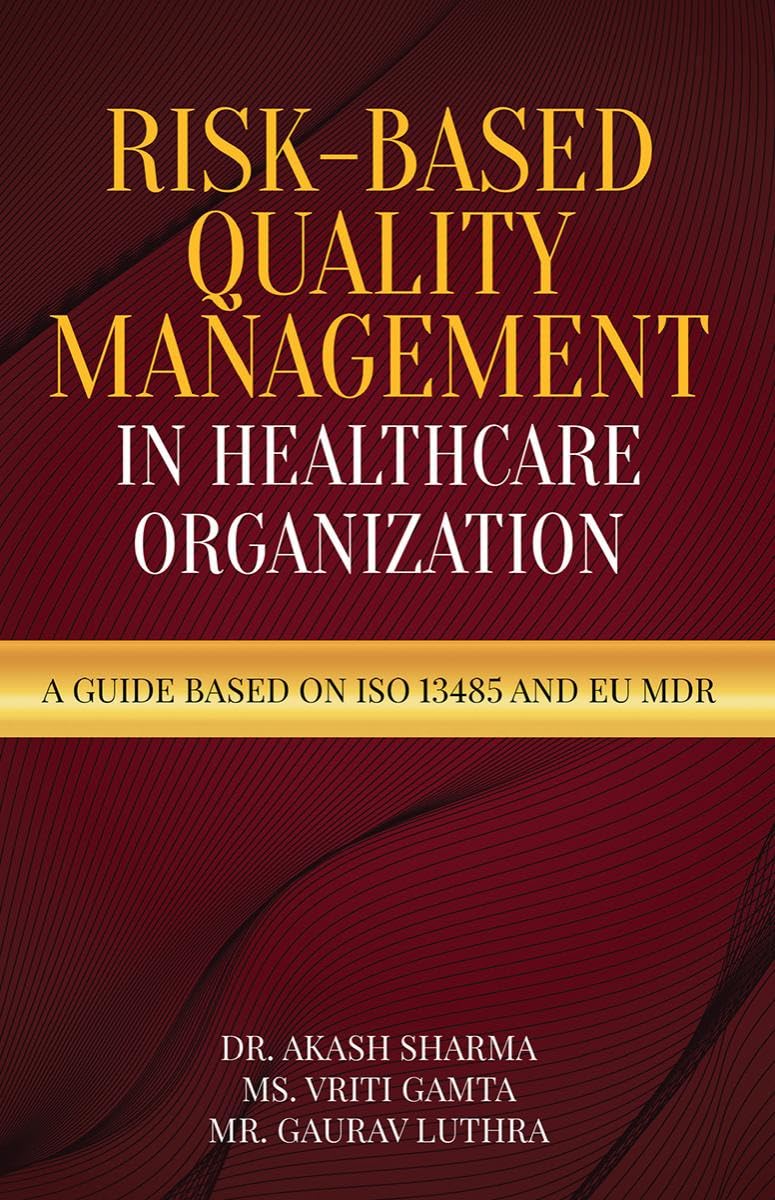 RiskBased Quality Management in Healthcare Organization : A Guide based on ISO 13485 and EU MDR