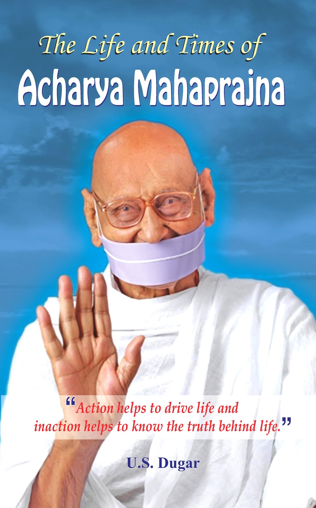 The Life and Times Biography of Acharya Mahaprajna (Discovering the Spiritual Path & Inspiring Thoughts of a Philosopher)