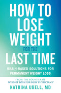 How to Lose Weight for the Last Time: BrainBased Solutions for Permanent Weight Loss