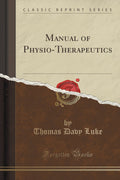Manual Of PhysioTherapeutics (Classic Reprint)