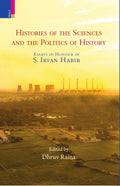Histories of the Sciences and the Politics of History Edited by Dhruv Raina