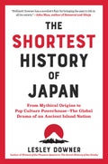 The Shortest History of Japan: From Mythical Origins to Pop Culture PowerhouseThe Global Drama of an Ancient Island Nation (The