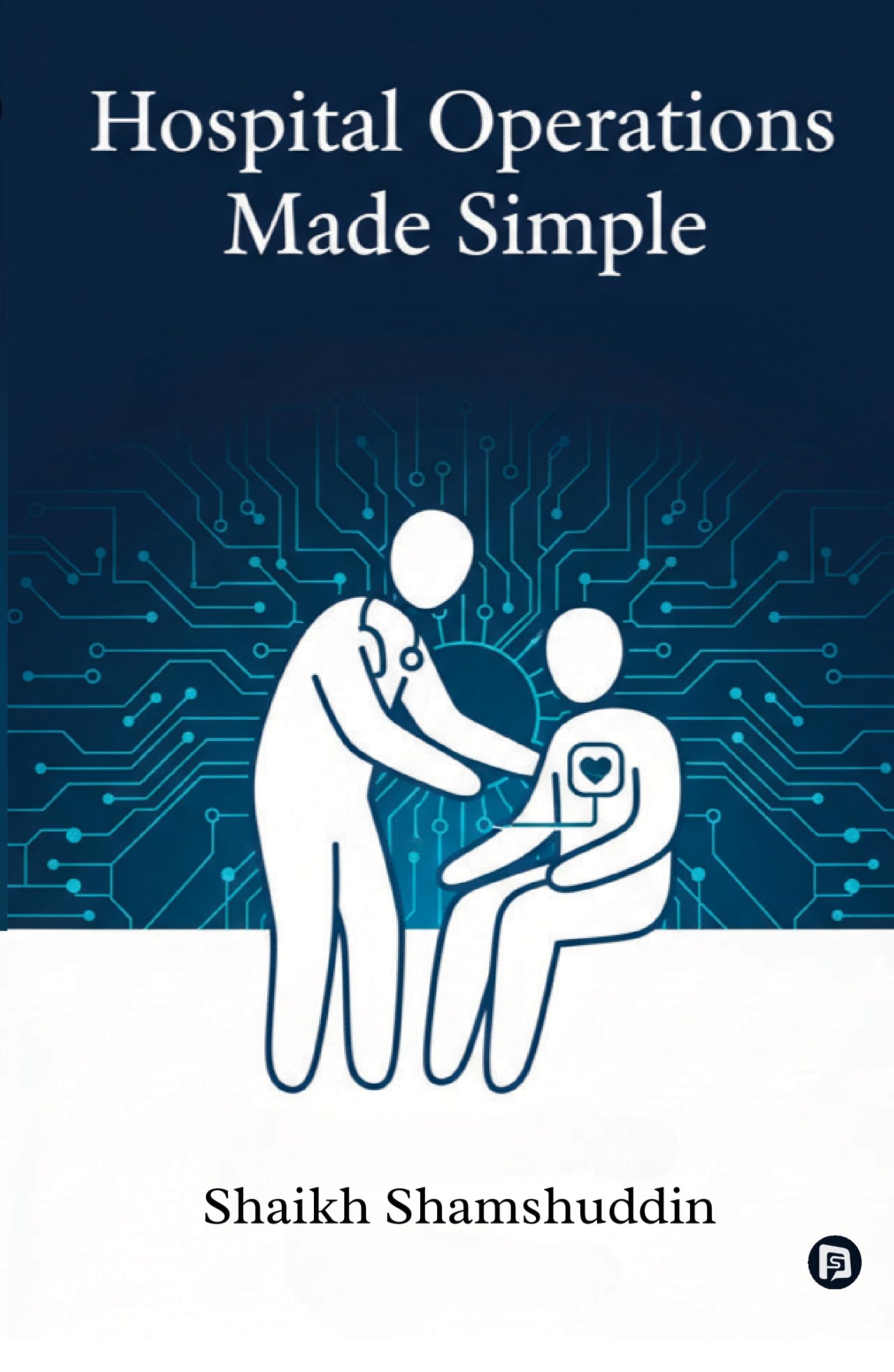Hospital Operations Made Simple: A Professional Handbook and Student Guide