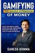 GAMIFYING THE WHOLE EXPERIENCE OF MONEY: Master Your Financial Journey, Improve CIBIL Score, Understanding Investments /Protecti