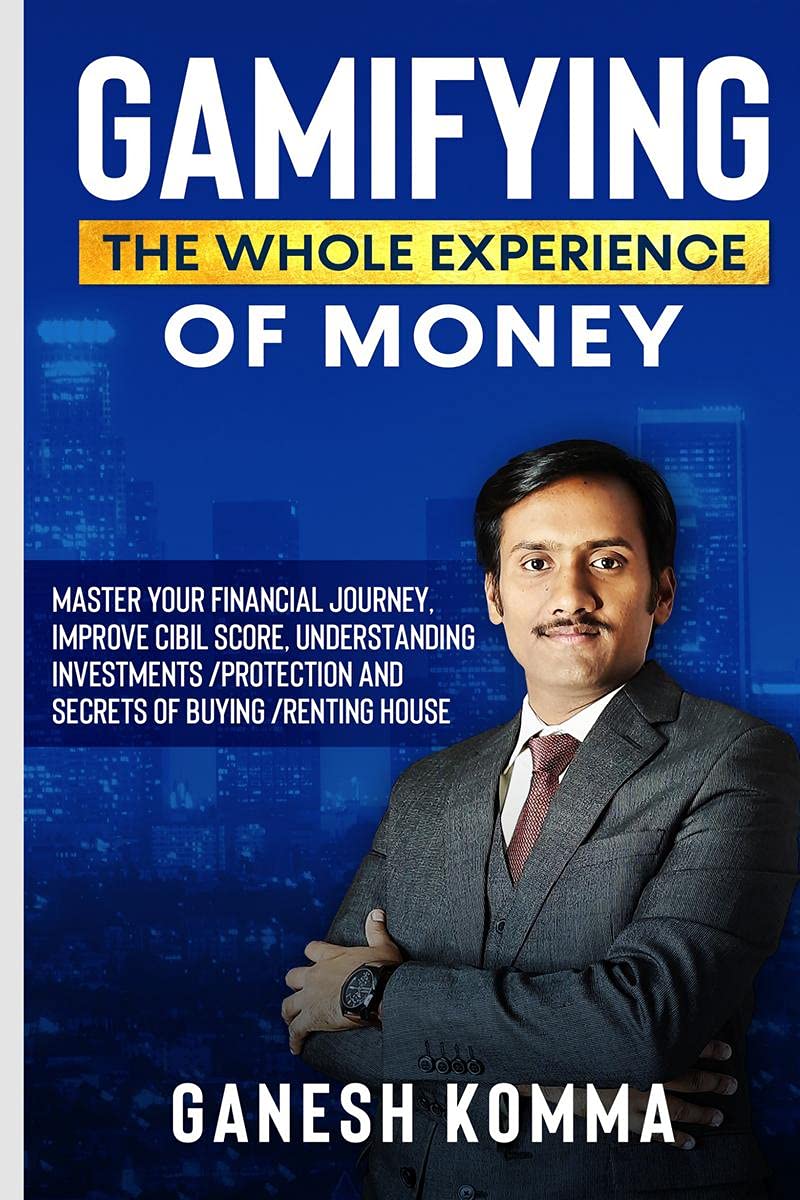 GAMIFYING THE WHOLE EXPERIENCE OF MONEY: Master Your Financial Journey, Improve CIBIL Score, Understanding Investments /Protecti