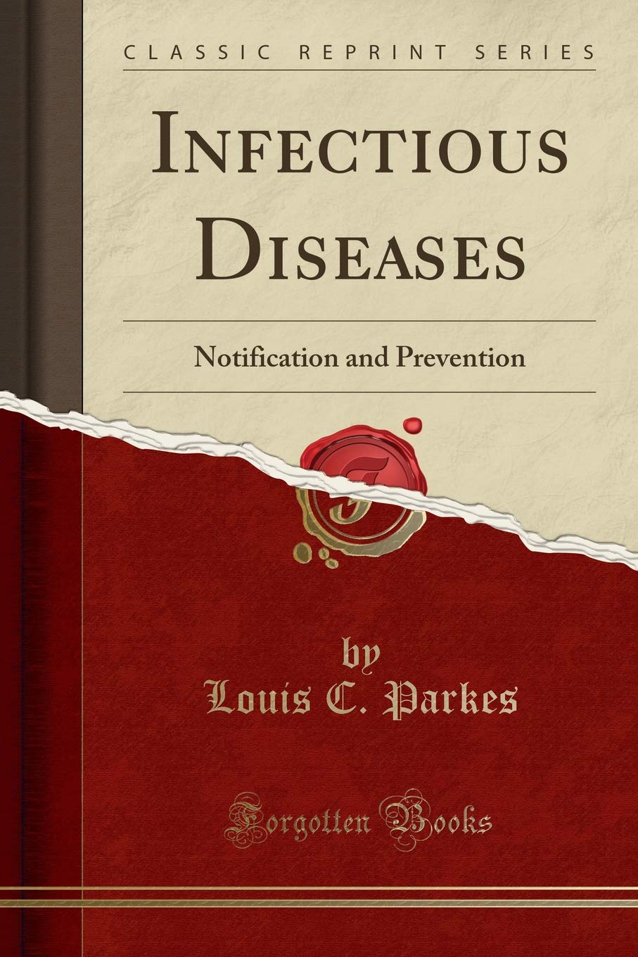 Infectious Diseases: Notification And Prevention (Classic Reprint)