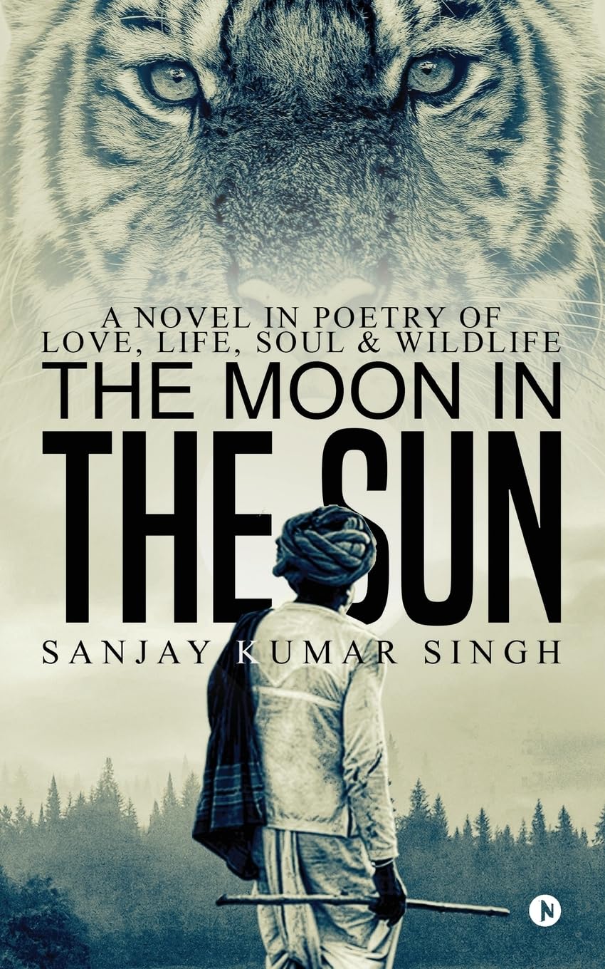 The Moon in the Sun : A Novel in Poetry of Love, Life, Soul & Wildlife