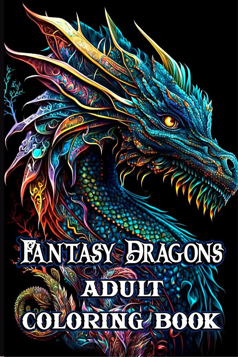 Fantasy Dragons Adult Coloring Book : With Mythical Creatures Stress Relieving Relaxation with Beautiful Mandalas over 38 High Q