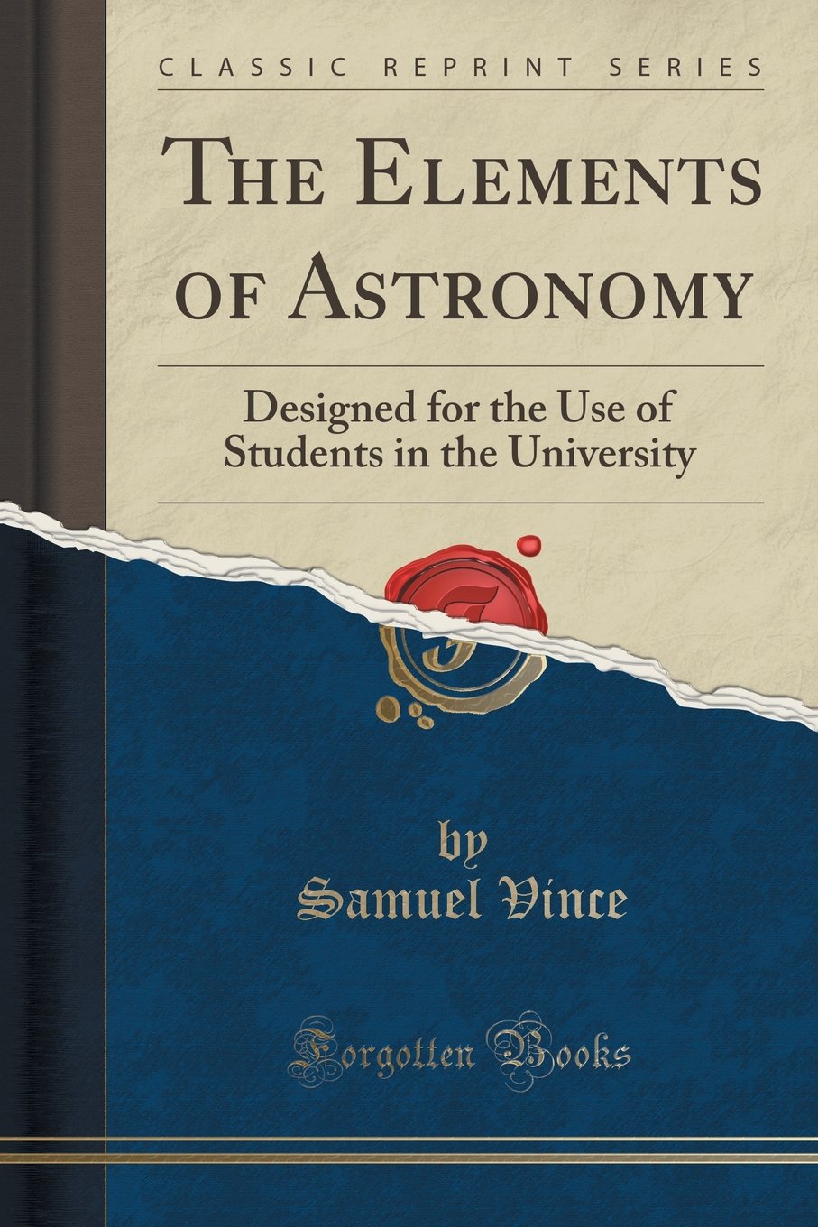 The Elements Of Astronomy: Designed For The Use Of Students In The University (Classic Reprint)