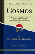 Cosmos, Vol. 1: A Sketch Of A Physical Description Of The Universe (Classic Reprint)