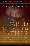 I Dared to Call Him Father: The Miraculous Story of a Muslim Womans Encounter with God
