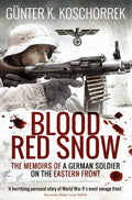 Blood Red Snow: The Memoirs Of A German Soldier On The Eastern Front