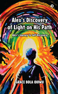 Alexs Discovery of Light on His Path: Alexs Journey to SelfDiscovery