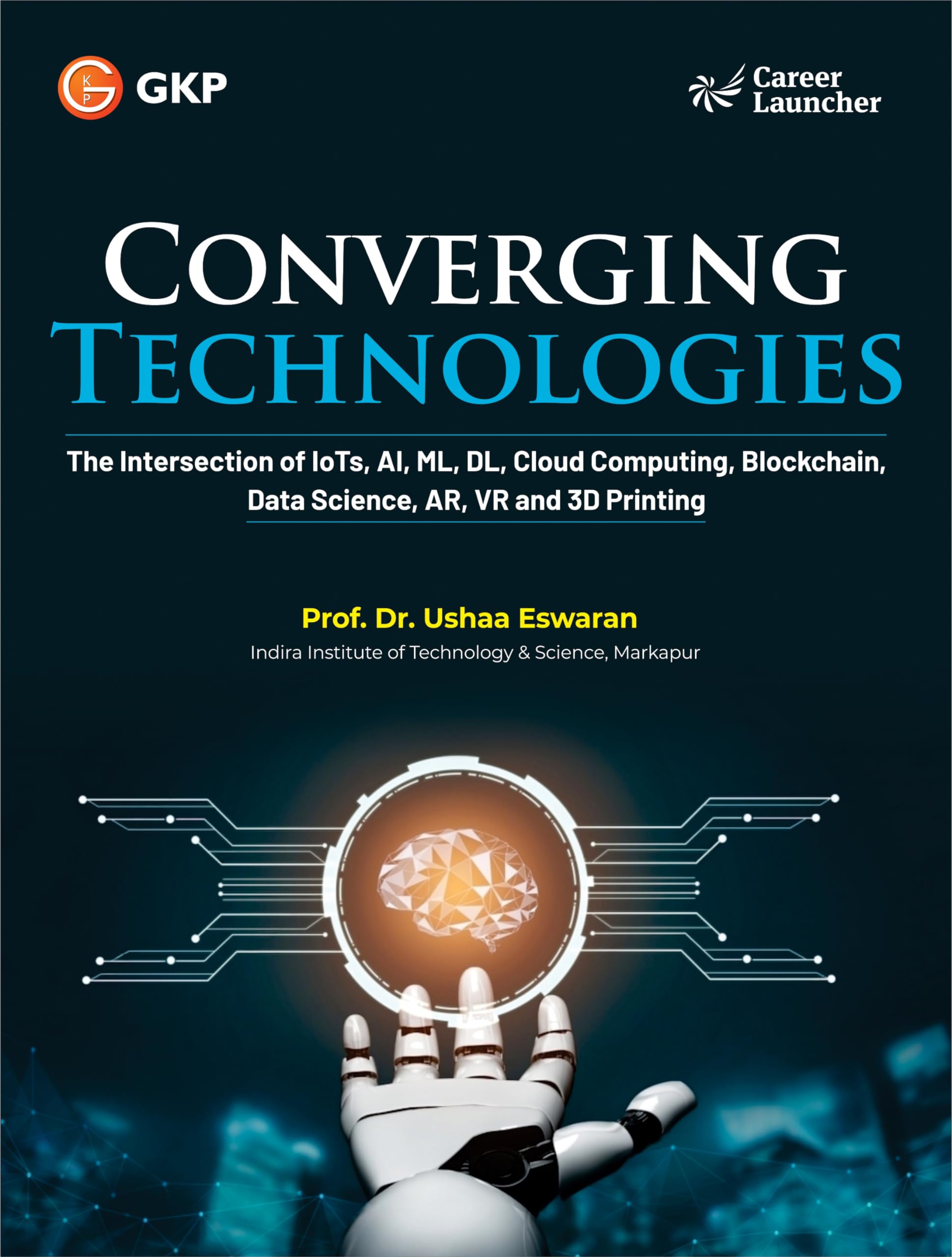 Gkp Converging Technologies: The Intersection Of Iots, Artificial Intelligence, Machine Learning, Dl, Cloud Computing, Blockchai