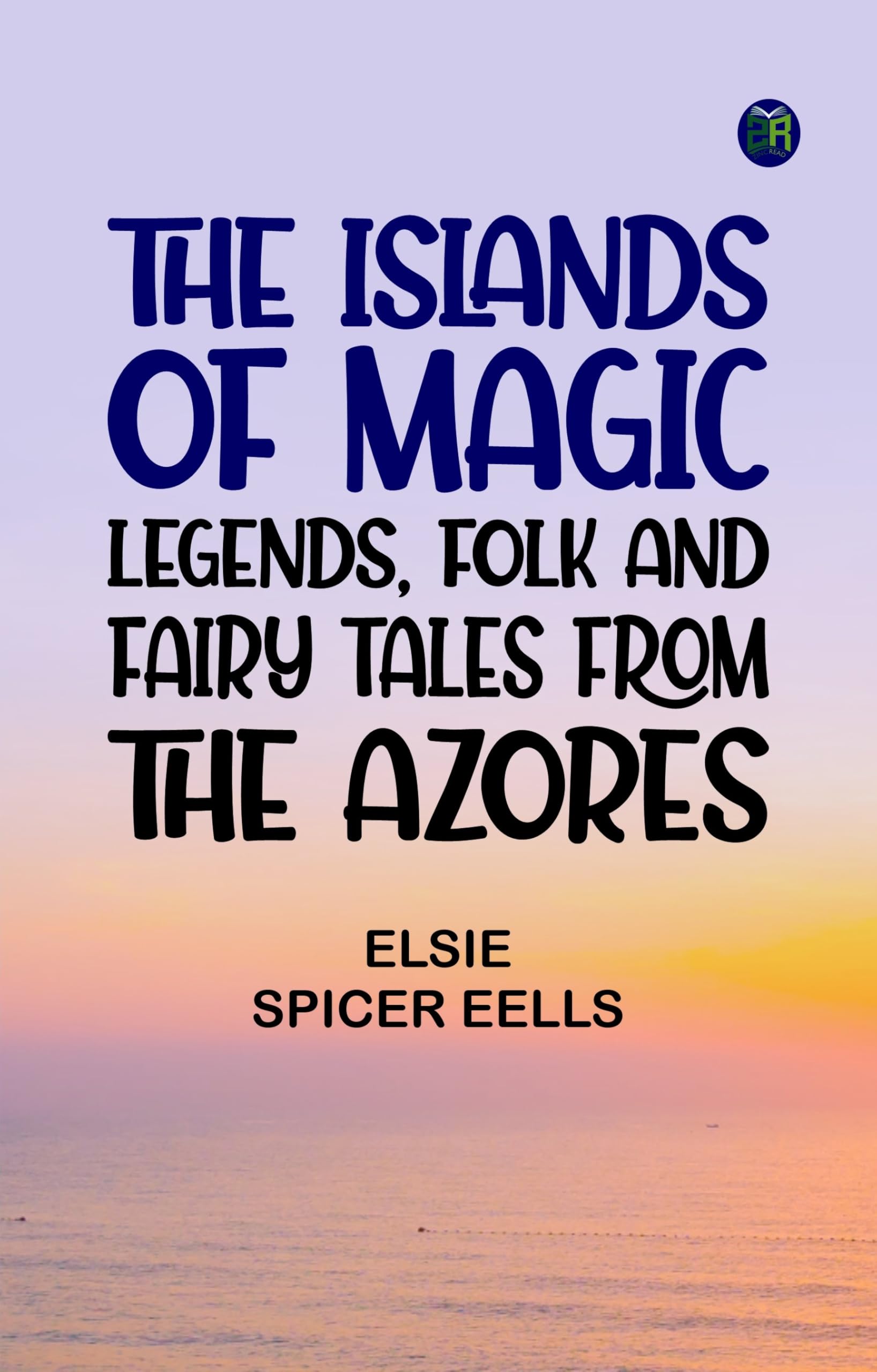 The Islands Of Magic: Legends, Folk And Fairy Tales From The Azores