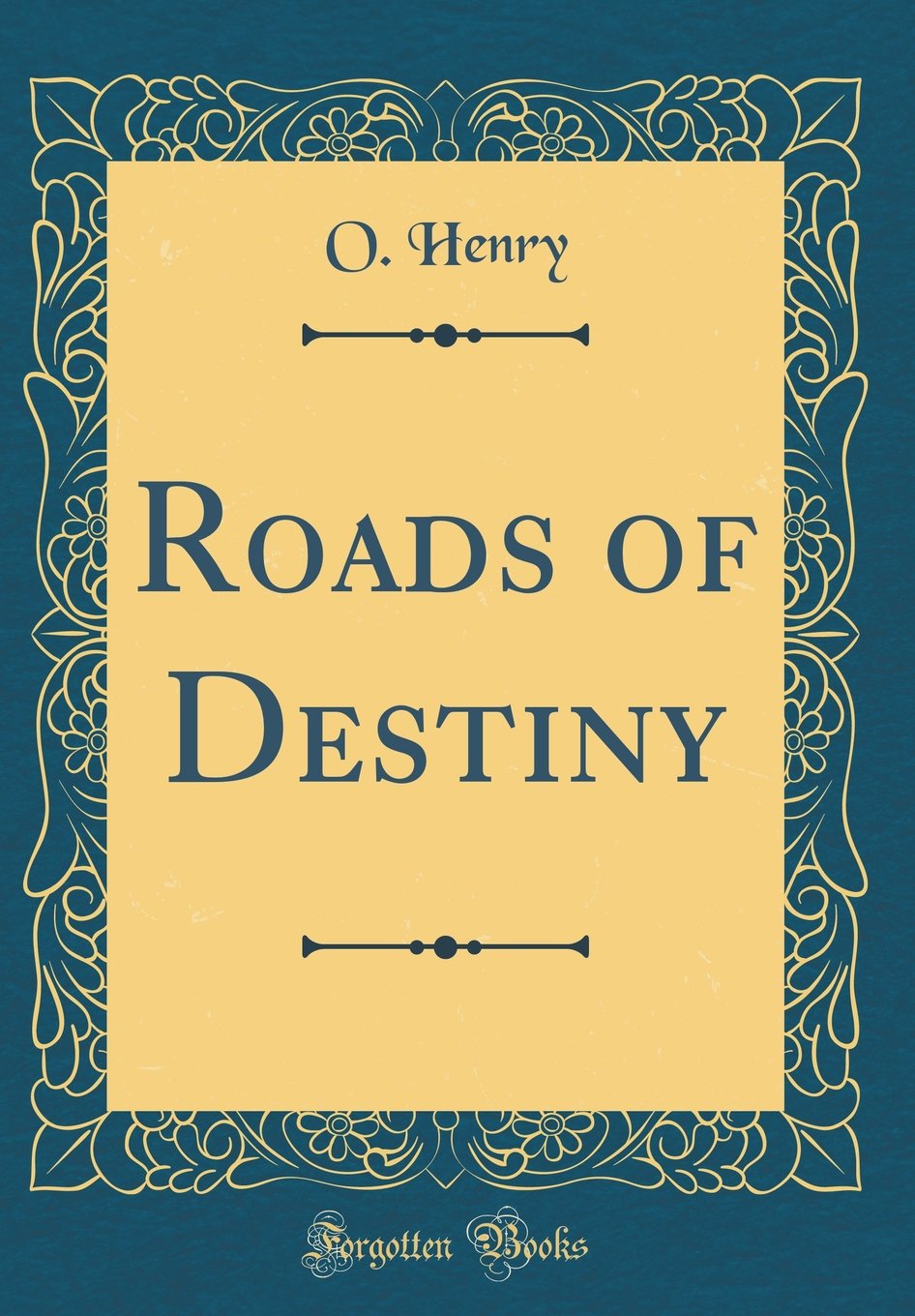 Roads of Destiny (Classic Reprint)