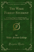 The Wake Forest Student, Vol. 45: A Literary Magazine Published by the Students of Wake Forest College; 19271928 (Classic Repri