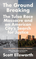 The Ground Breaking: The Tulsa Race Massacre and an American Citys Search for Justice