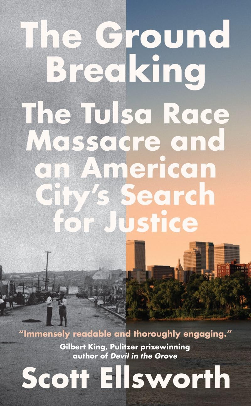 The Ground Breaking: The Tulsa Race Massacre and an American Citys Search for Justice