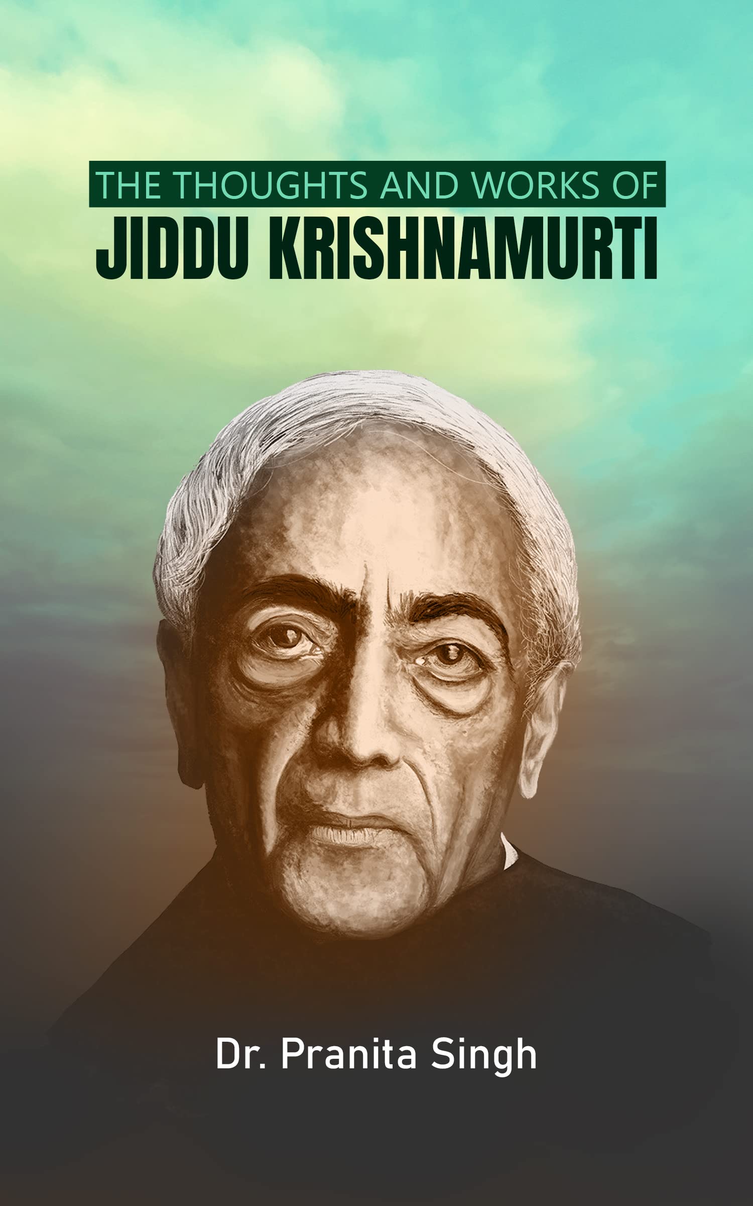 The Thoughts And Works Of Jiddu Krishnamurti
