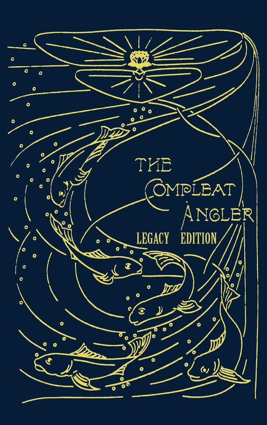 The Compleat Angler  Legacy Edition: A Celebration Of The Sport And Secrets Of Fishing And Fly Fishing Through Story And Song: 