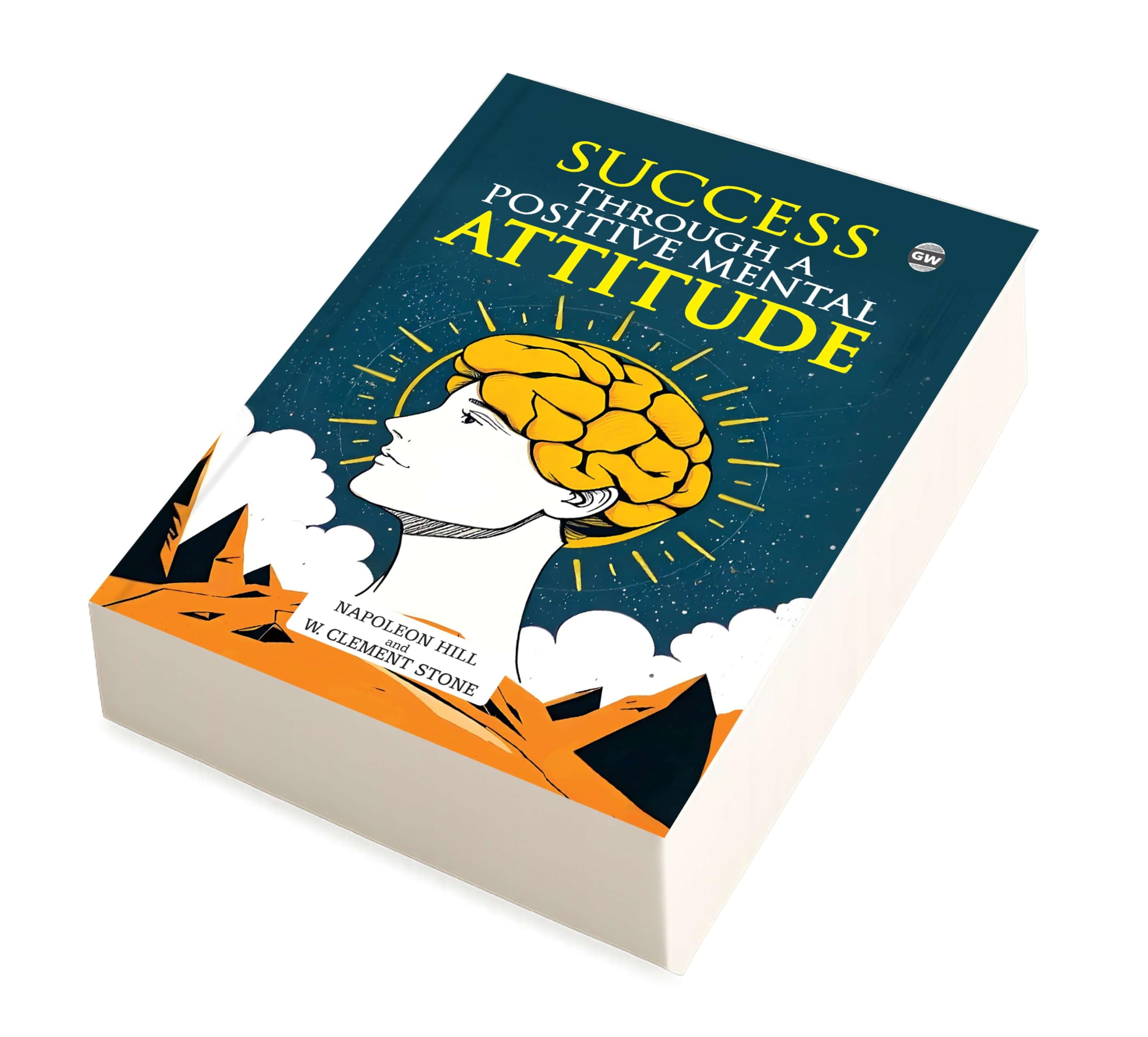 Success Through a Positive Mental Attitude (Paperback) : timeless selfmastery, characterbuilding lessons, prosperity habits b