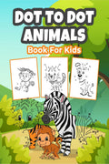 Dot To Dot Animals Book for Kids : Wonderful Dot To Dot Animal Activity and Coloring Book for Kids, Boys and Girls