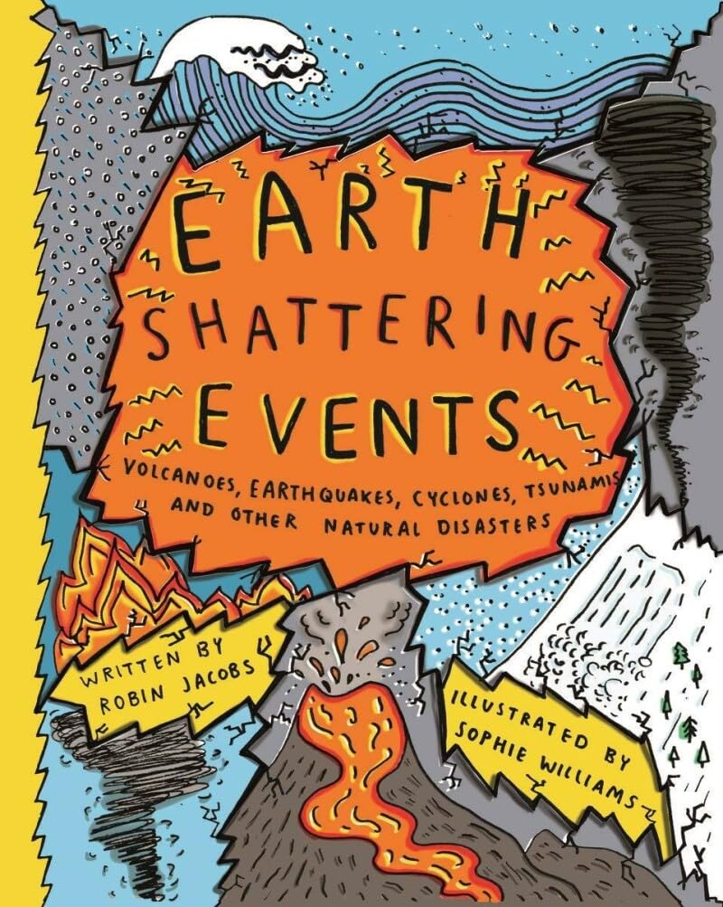 EarthShattering Events: Volcanoes, earthquakes, cyclones, tsunamis and other natural disasters