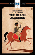 An Analysis of C.L.R. Jamess The Black Jacobins: The Black Jacobins (The Macat Library)