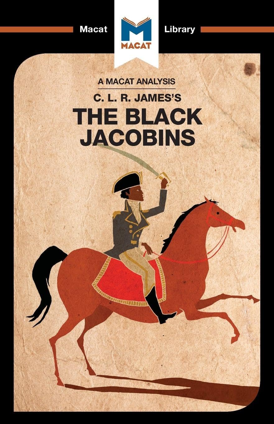 An Analysis of C.L.R. Jamess The Black Jacobins: The Black Jacobins (The Macat Library)