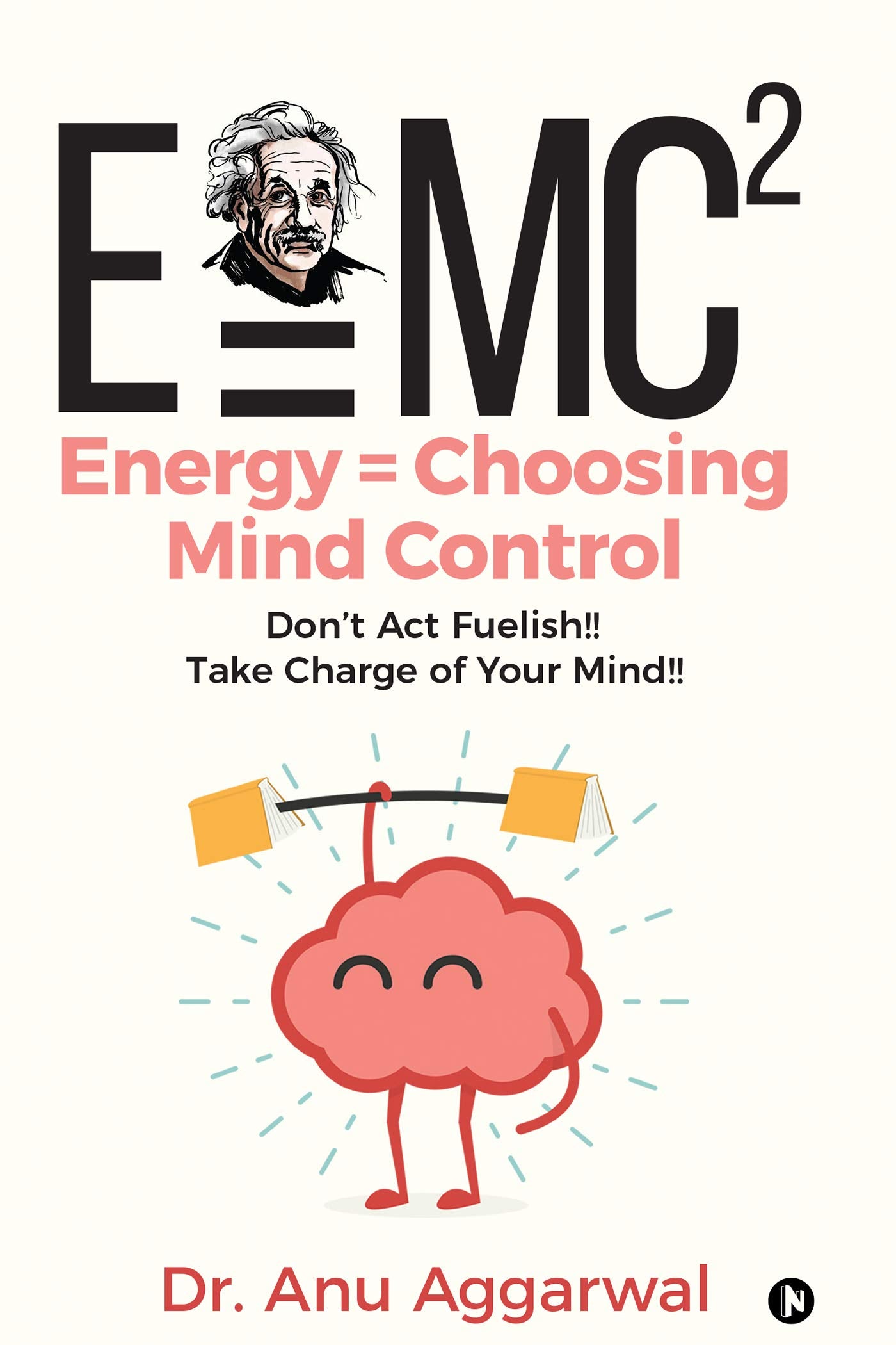 E=Mc2; Energy = Choosing Mind Control : DonT Act Fuelish!!Take Charge Of Your Mind!!