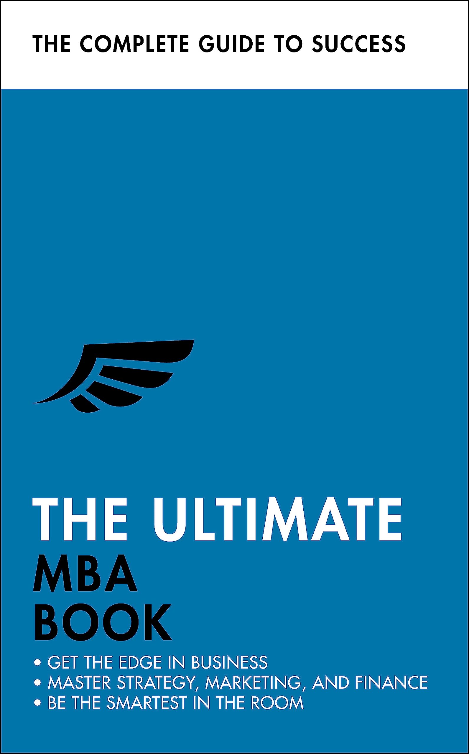 The Ultimate MBA Book: Get the Edge in Business; Master Strategy, Marketing, and Finance; Enjoy a Business School Education in a
