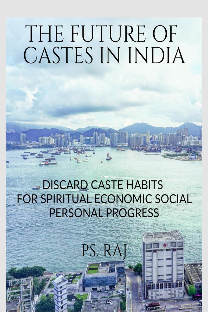 THE FUTURE OF CASTES IN INDIA : DISCARD CASTE HABITS FOR SPIRITUAL ECONOMIC SOCIAL, PERSONAL PROGRESS.