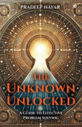 The Unknown Unlocked: A Guide to Effective Problem Solving