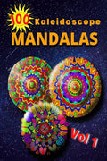 100 Kaleidoscope Mandalas Vol 1: An Adult Coloring Book Featuring 100 of the Worlds Most Beautiful Mandalas for Stress Relief an