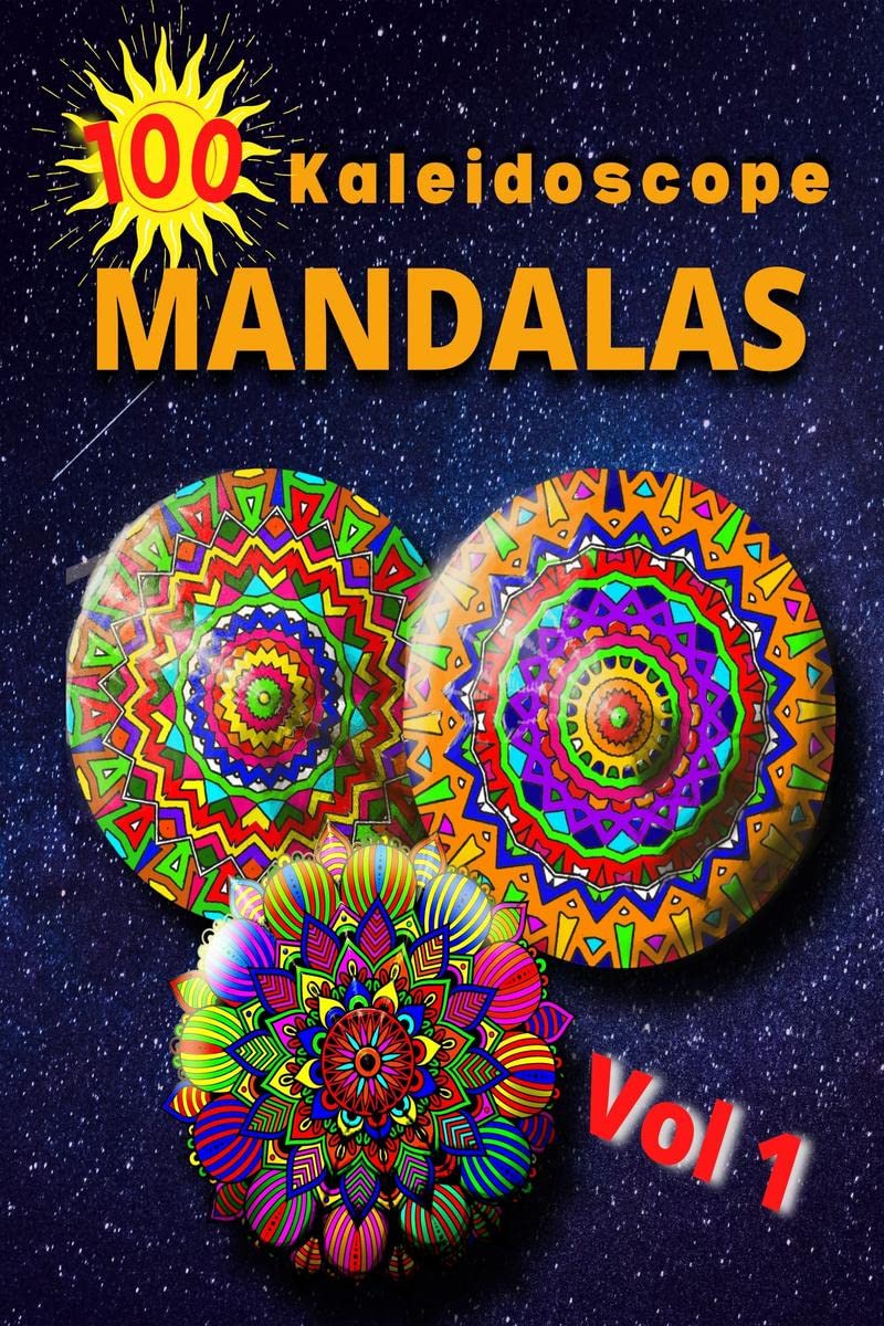 100 Kaleidoscope Mandalas Vol 1: An Adult Coloring Book Featuring 100 of the Worlds Most Beautiful Mandalas for Stress Relief an