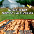Barbee the Bee Visits Sr. Lyns Beehives