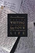 Writing for Your Life: Discovering the Story of Your Lifes Journey